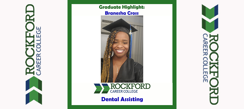 We Proudly Present Dental Assisting Graduate Branesha Cross | ROCKFORD CAREER COLLEGE