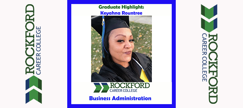 We Proudly Present Business Administration Graduate Keyahna Rountree | ROCKFORD CAREER COLLEGE