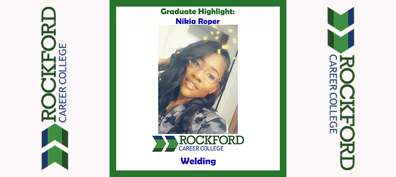 We Proudly Present Welding Graduate Nikia Roper | ROCKFORD CAREER COLLEGE