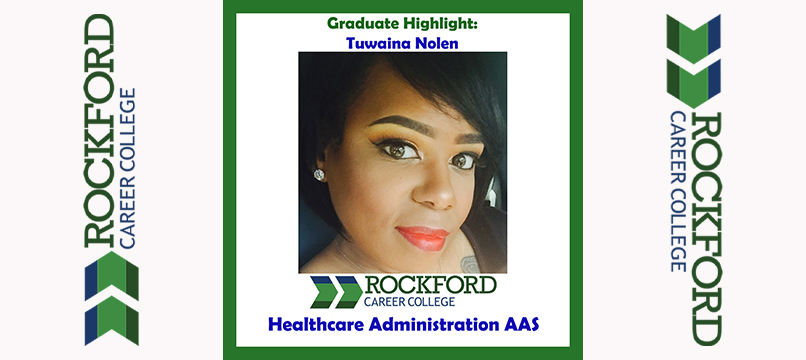 We Proudly Present Healthcare Administration Graduate Tuwaina Nolen | ROCKFORD CAREER COLLEGE